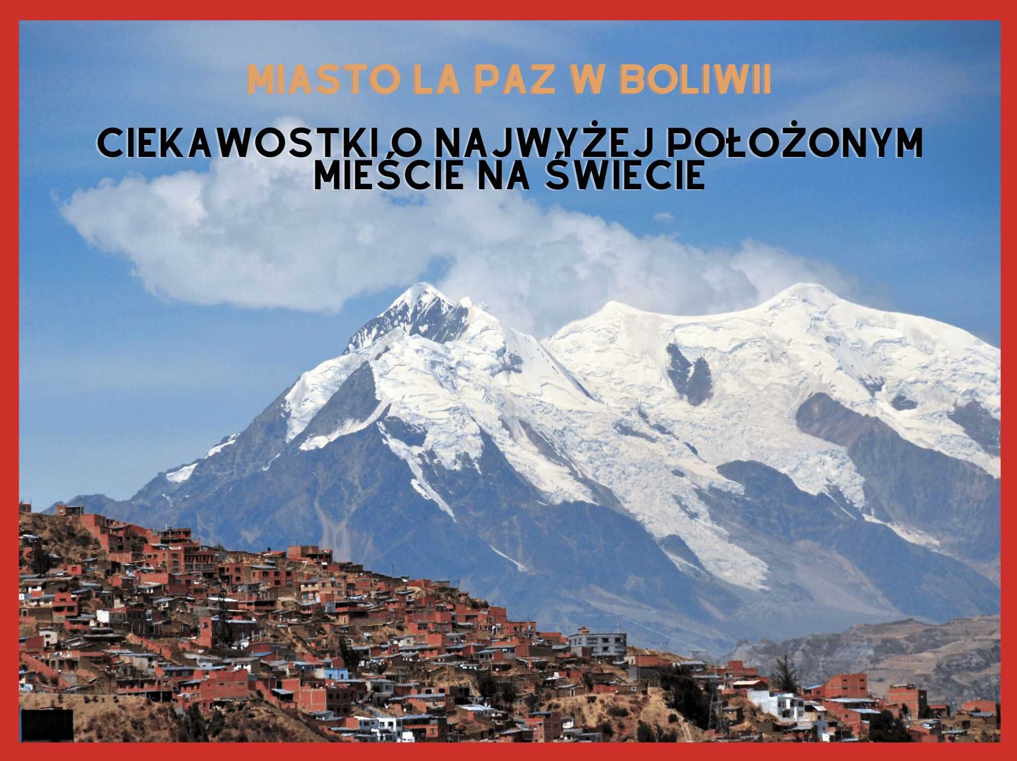 Miasto La Paz w Boliwii - ciekawostki o najwyżej położonym mieście na świecie - blog 4challenge.org