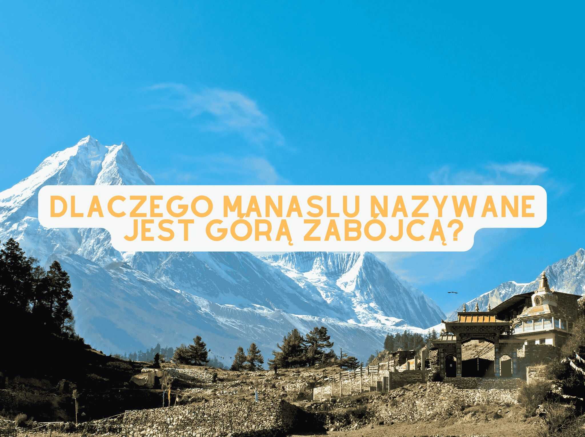 Dlaczego Manaslu nazywane jest Górą Zabójcą? - blog podróżniczy 4challenge.org