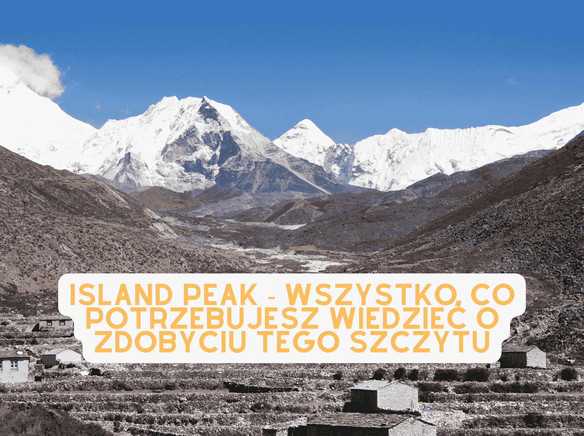 Island Peak - wszystko, co potrzebujesz wiedzieć o zdobyciu tego szczytu - blog podróżniczy 4challenge.org