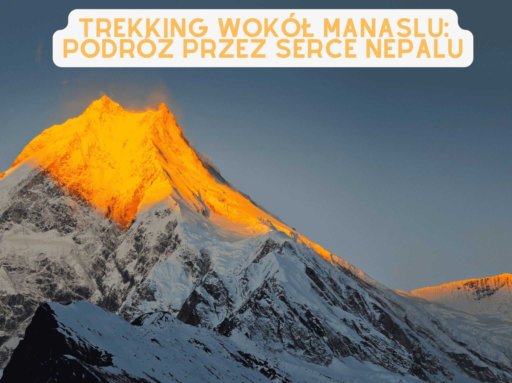 Trekking wokół Manaslu: Podróż przez serce Nepalu - blog podróżniczy 4challenge.org